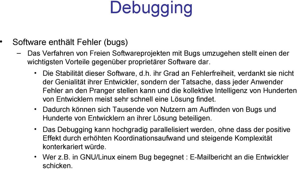 ihr Grad an Fehlerfreiheit, verdankt sie nicht der Genialität ihrer Entwickler, sondern der Tatsache, dass jeder Anwender Fehler an den Pranger stellen kann und die kollektive Intelligenz von