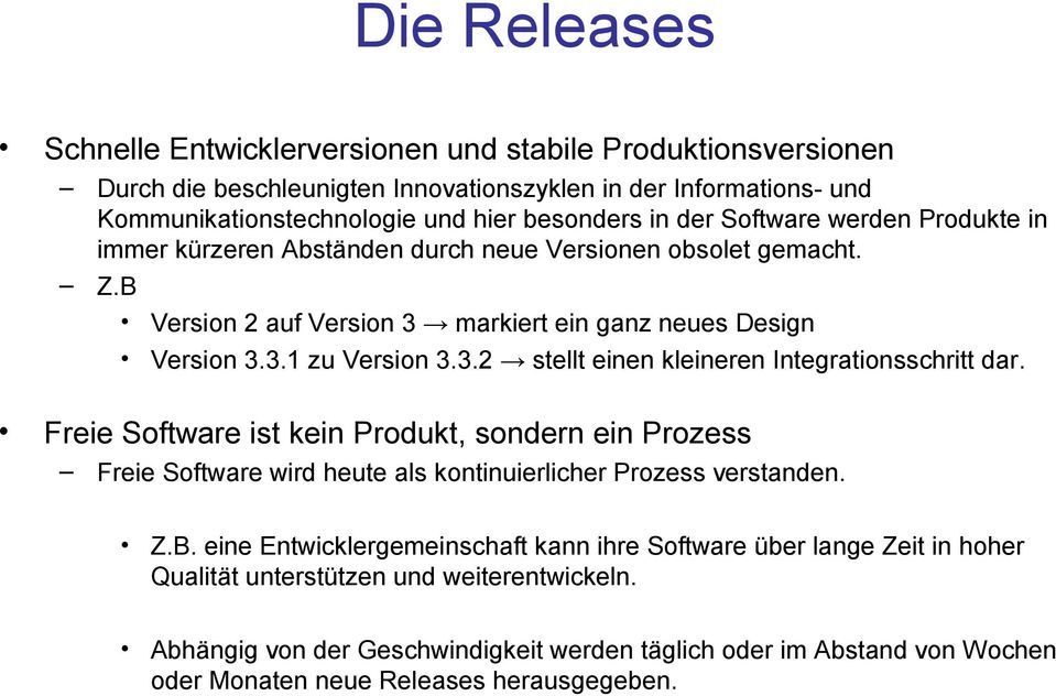 Freie Software ist kein Produkt, sondern ein Prozess Freie Software wird heute als kontinuierlicher Prozess verstanden. Z.B.