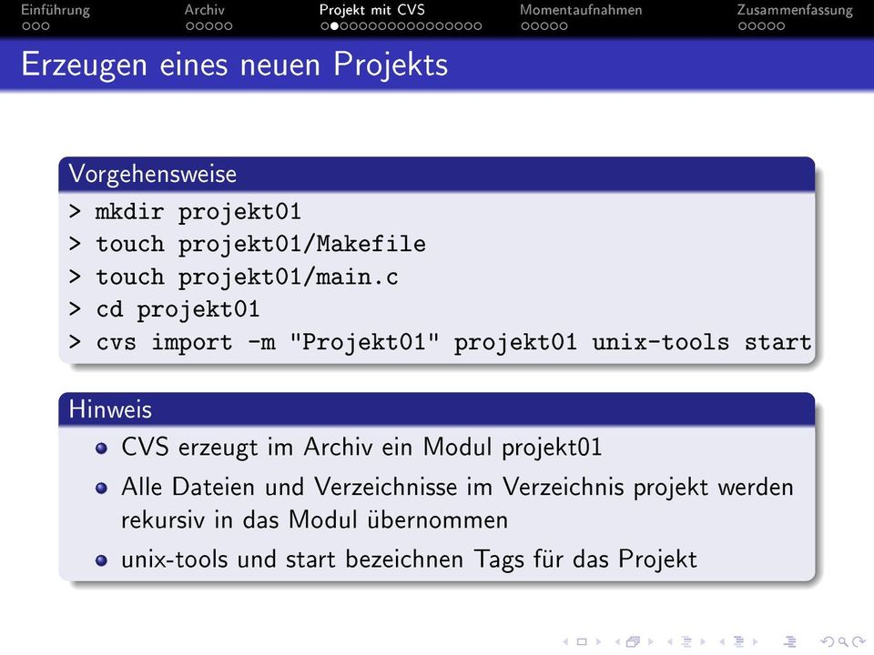 c > cd projekt01 > cvs import -m "Projekt01" projekt01 unix-tools start Hinweis CVS erzeugt im