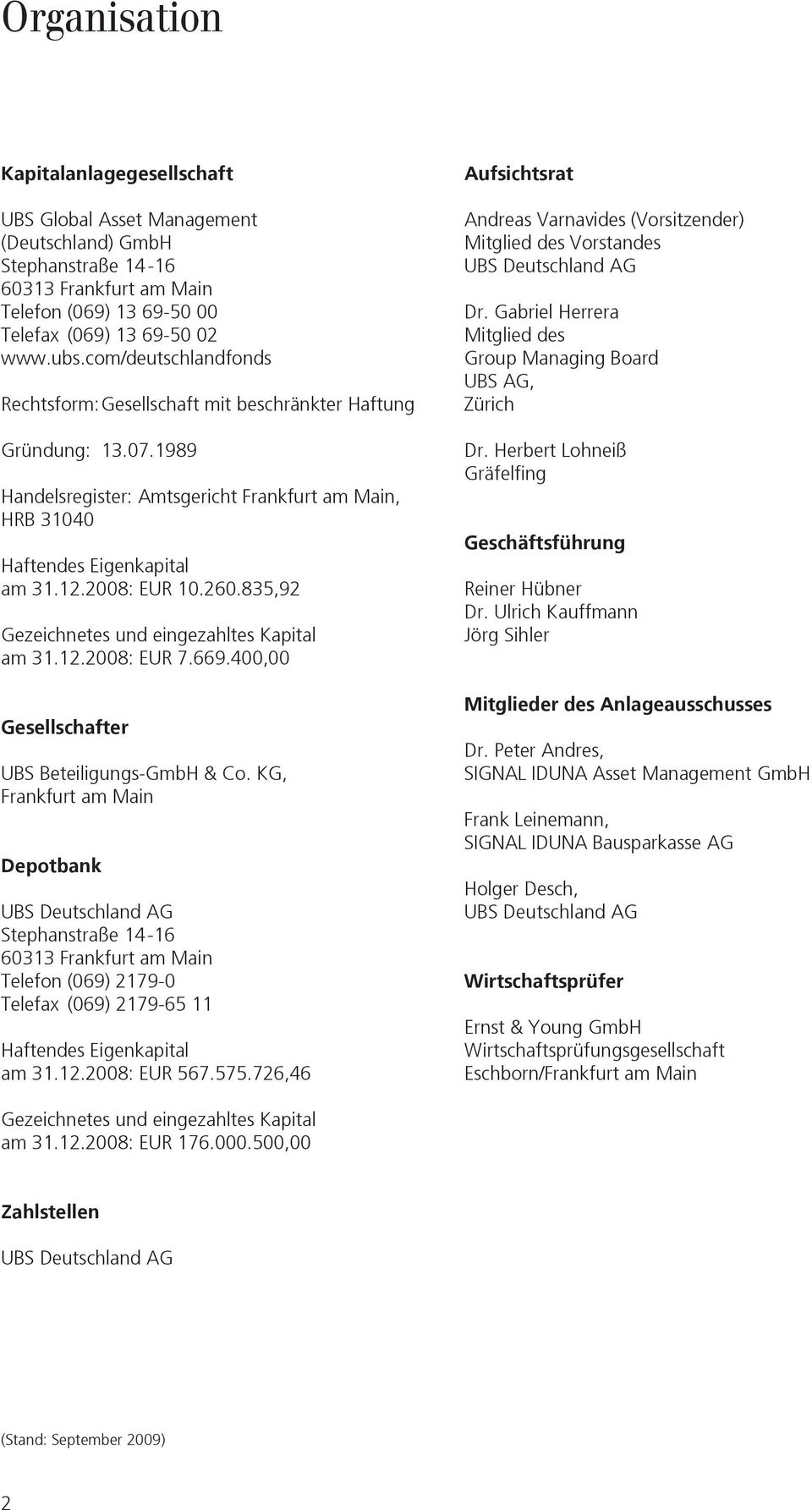 835,92 Gezeichnetes und eingezahltes Kapital am 31.12.2008: EUR 7.669.400,00 Gesellschafter UBS Beteiligungs-GmbH & Co.