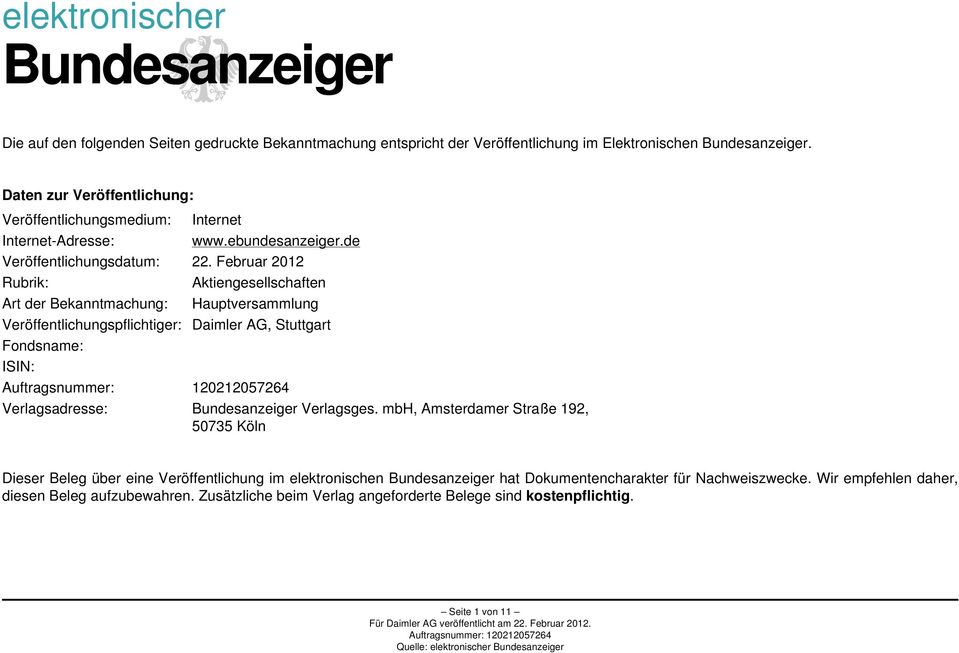 Februar 2012 Rubrik: Aktiengesellschaften Art der Bekanntmachung: Hauptversammlung Veröffentlichungspflichtiger: Daimler AG, Stuttgart Fondsname: ISIN: Verlagsadresse: