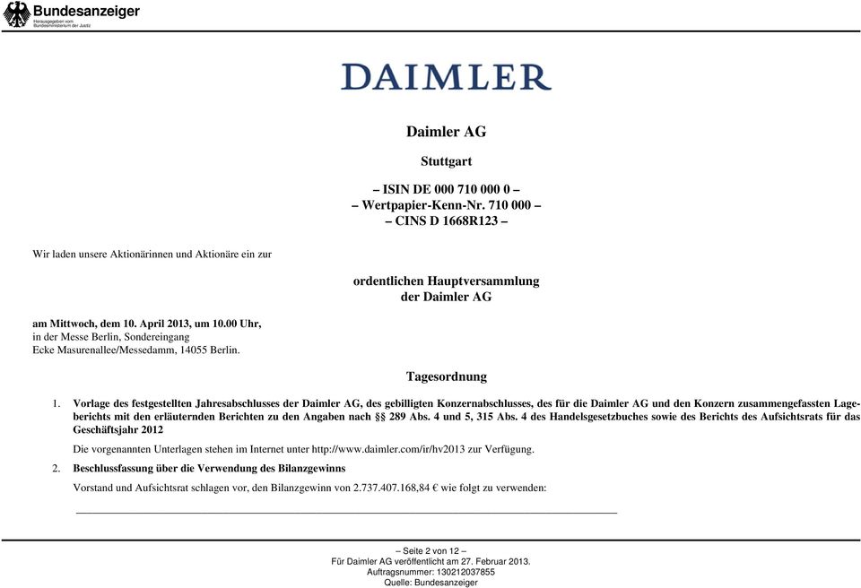 Vorlage des festgestellten Jahresabschlusses der Daimler AG, des gebilligten Konzernabschlusses, des für die Daimler AG und den Konzern zusammengefassten Lageberichts mit den erläuternden Berichten