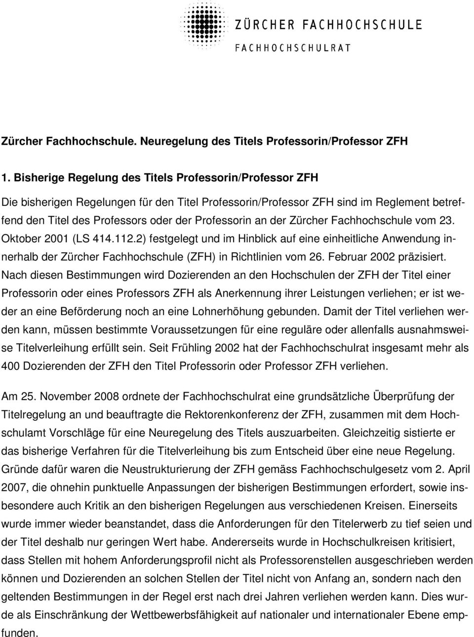 der Zürcher Fachhochschule vom 23. Oktober 2001 (LS 414.112.2) festgelegt und im Hinblick auf eine einheitliche Anwendung innerhalb der Zürcher Fachhochschule (ZFH) in Richtlinien vom 26.