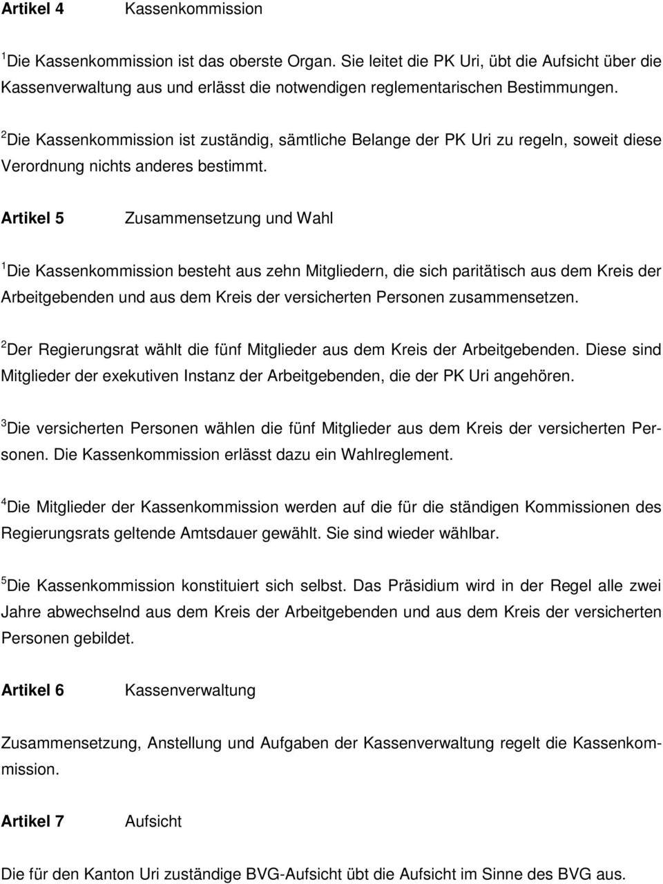 2 Die Kassenkommission ist zuständig, sämtliche Belange der PK Uri zu regeln, soweit diese Verordnung nichts anderes bestimmt.