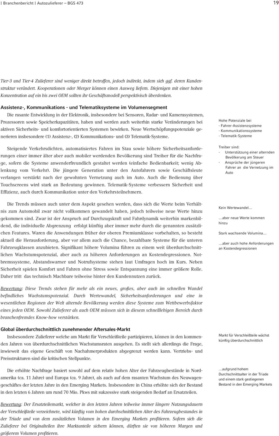 Assistenz-, Kommunikations - und Telematiksysteme im Volumensegment Die rasante Entwicklung in der Elektronik, insbesondere bei Sensoren, Radar- und Kamerasystemen, Prozessoren sowie