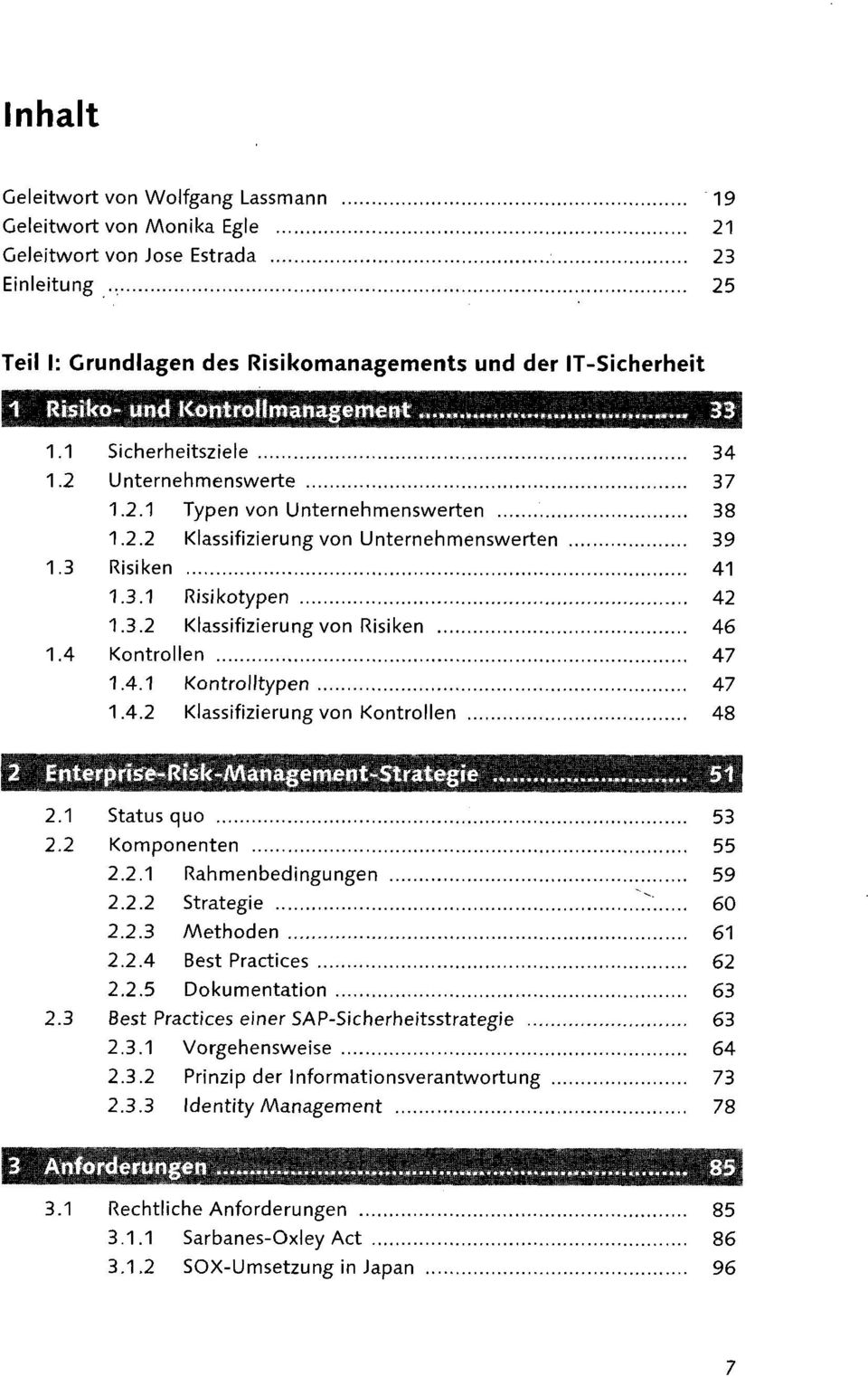 4 Kontrollen 47 1.4.1 Kontrolltypen 47 1.4.2 Klassifizierung von Kontrollen 48 2.1 Status quo 53 2.2 Komponenten 55 2.2.1 Rahmenbedingungen 59 2.2.2 Strategie ~.T. 60 2.2.3 Methoden 61 2.2.4 Best Practices 62 2.