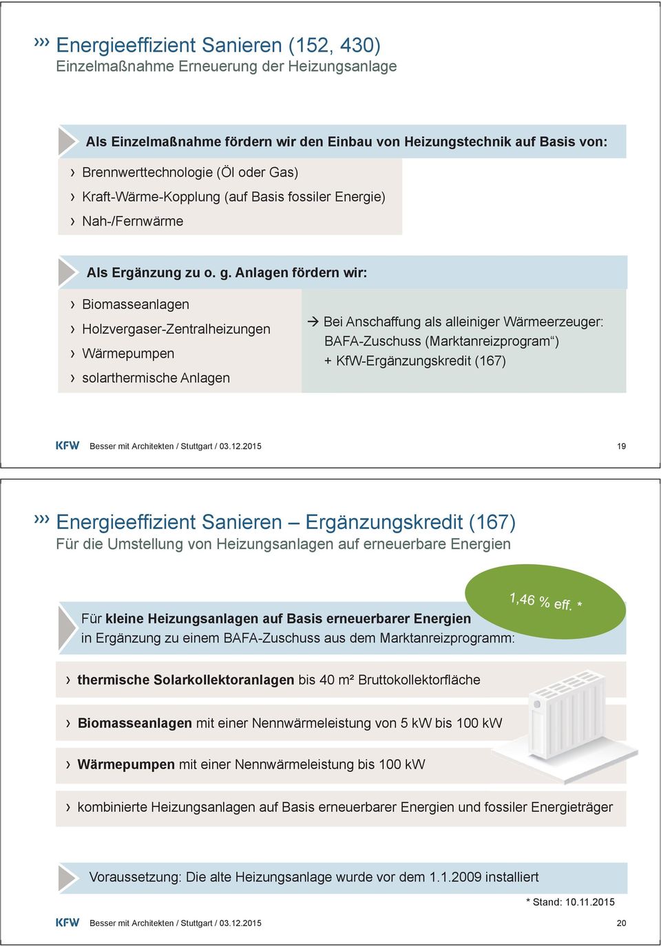 Anlagen fördern wir: Biomasseanlagen Holzvergaser-Zentralheizungen Wärmepumpen solarthermische Anlagen Bei Anschaffung als alleiniger Wärmeerzeuger: BAFA-Zuschuss (Marktanreizprogram ) +