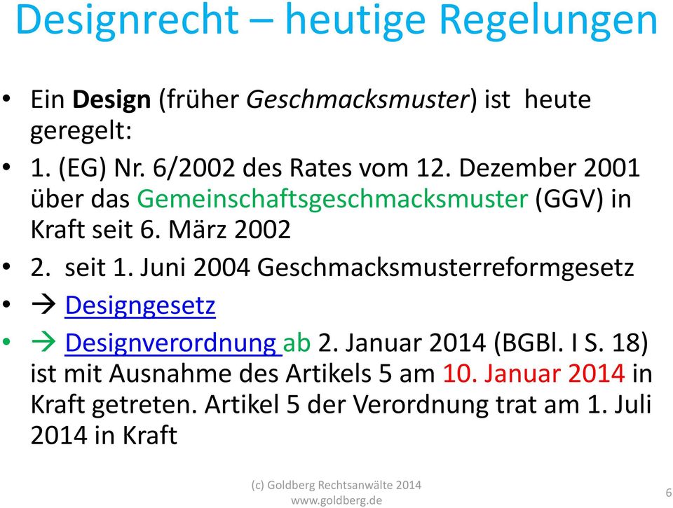 seit 1. Juni 2004 Geschmacksmusterreformgesetz Designgesetz Designverordnung ab 2. Januar 2014 (BGBl. I S.