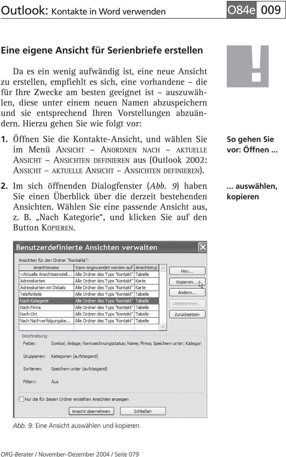 Öffnen Sie die Kontakte-Ansicht, und wählen Sie im Menü ANSICHT ANORDNEN NACH AKTUELLE ANSICHT ANSICHTEN DEFINIEREN aus (Outlook 2002: ANSICHT AKTUELLE ANSICHT ANSICHTEN DEFINIEREN). 2. Im sich öffnenden Dialogfenster (Abb.