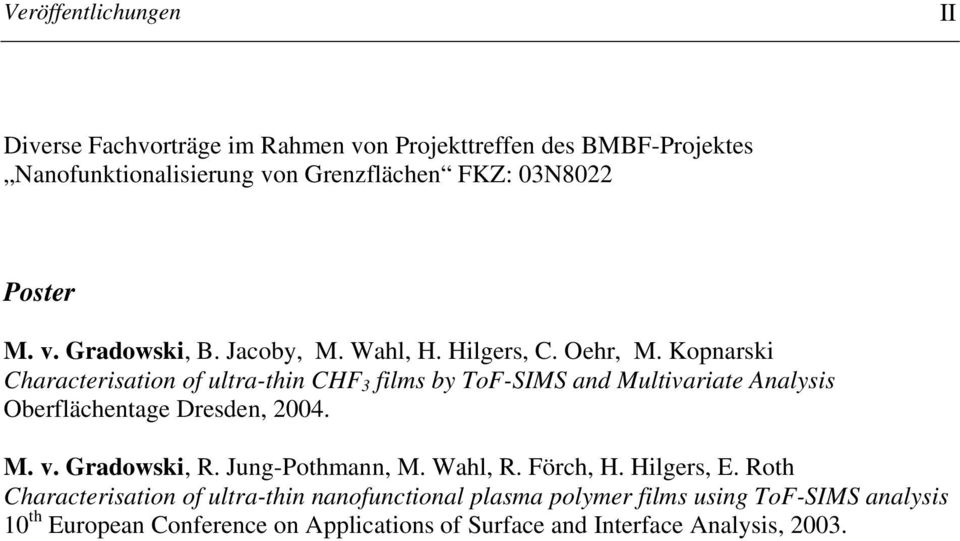 Kopnarski Characterisation of ultra-thin CHF 3 films by ToF-SIMS and Multivariate Analysis Oberflächentage Dresden, 2004. M. v. Gradowski, R.