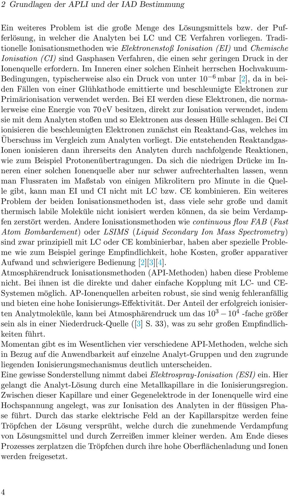 Im Inneren einer solchen Einheit herrschen Hochvakuum- Bedingungen, typischerweise also ein Druck von unter 10 6 mbar [2], da in beiden Fällen von einer Glühkathode emittierte und beschleunigte