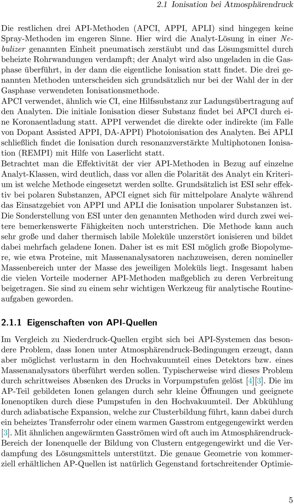 überführt, in der dann die eigentliche Ionisation statt findet. Die drei genannten Methoden unterscheiden sich grundsätzlich nur bei der Wahl der in der Gasphase verwendeten Ionisationsmethode.