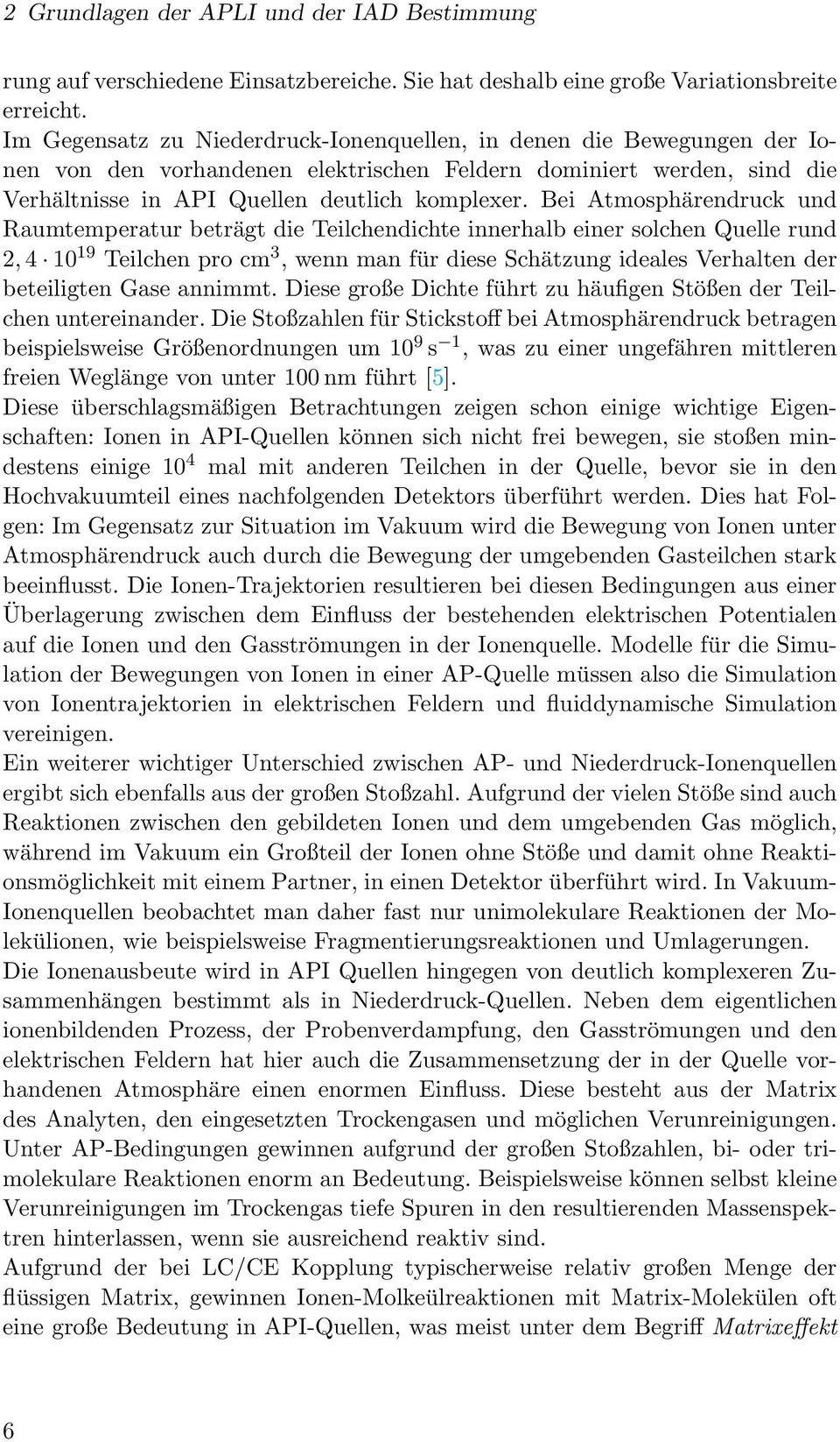 Bei Atmosphärendruck und Raumtemperatur beträgt die Teilchendichte innerhalb einer solchen Quelle rund 2, 4 10 19 Teilchen pro cm 3, wenn man für diese Schätzung ideales Verhalten der beteiligten