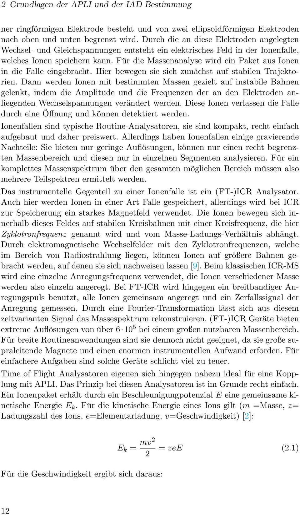 Für die Massenanalyse wird ein Paket aus Ionen in die Falle eingebracht. Hier bewegen sie sich zunächst auf stabilen Trajektorien.