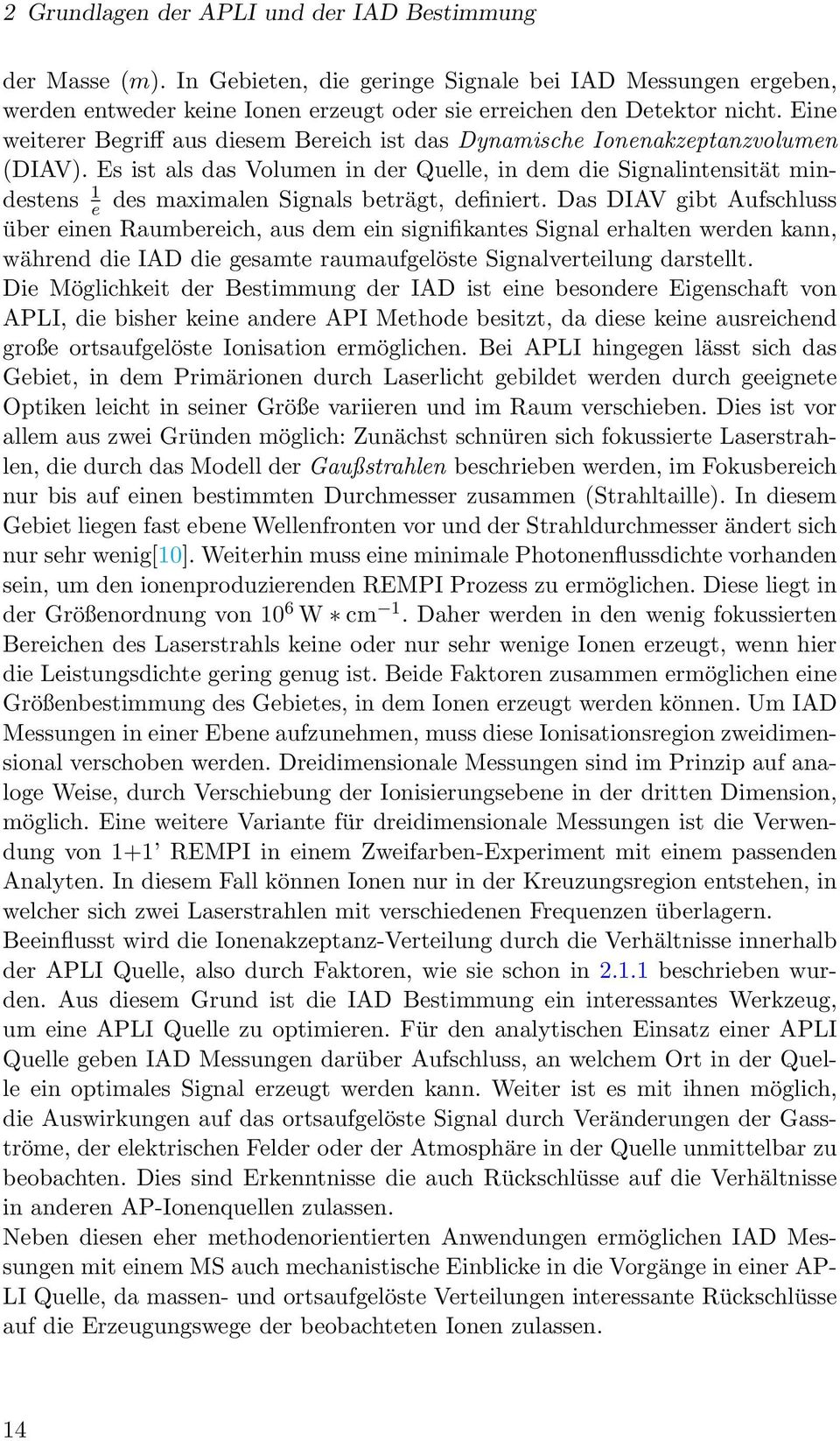 Es ist als das Volumen in der Quelle, in dem die Signalintensität mindestens 1 e des maximalen Signals beträgt, definiert.