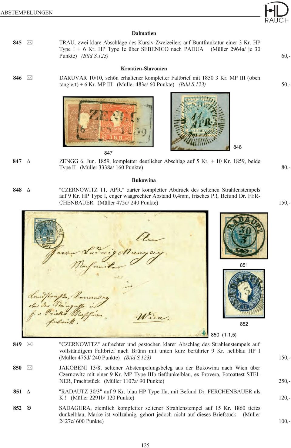 123) 50,- 848 847 847 Δ ZENGG 6. Jun. 1859, kompletter deutlicher Abschlag auf 5 Kr. + 10 Kr. 1859, beide Type II (Müller 3338a/ 160 Punkte) 80,- Bukowina 848 Δ "CZERNOWITZ 11. APR.