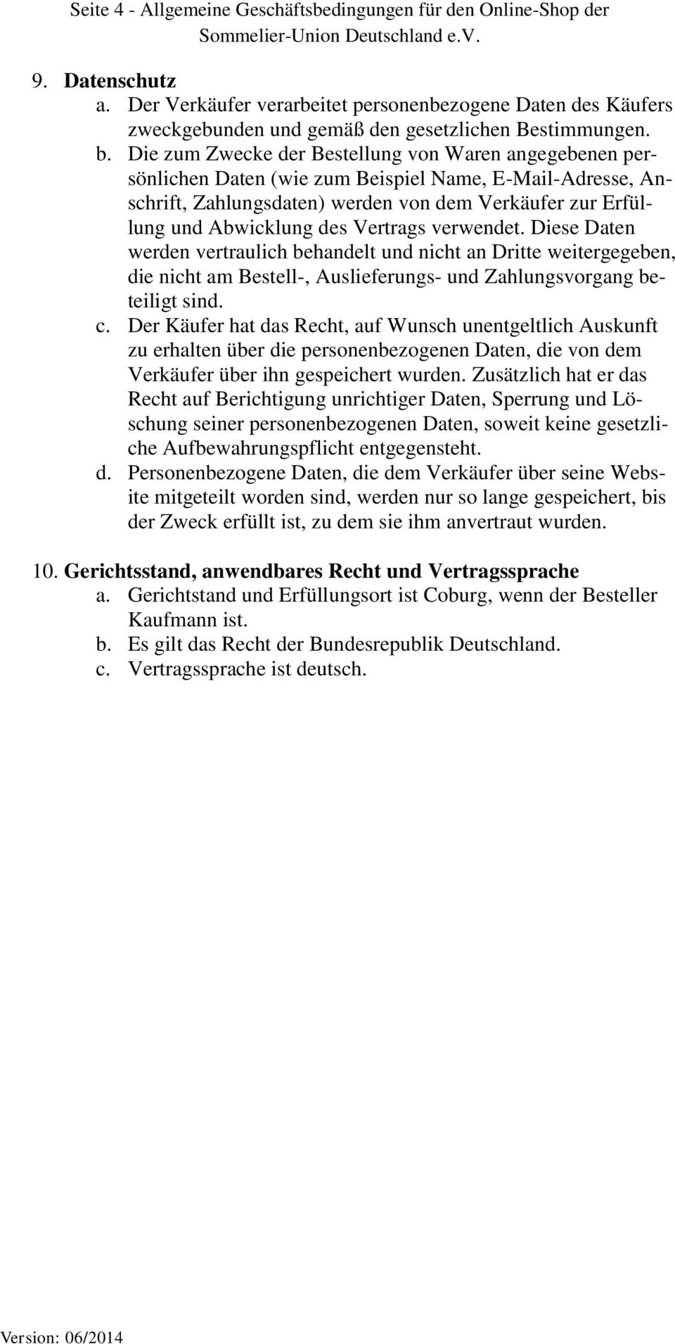 Vertrags verwendet. Diese Daten werden vertraulich behandelt und nicht an Dritte weitergegeben, die nicht am Bestell-, Auslieferungs- und Zahlungsvorgang beteiligt sind. c.