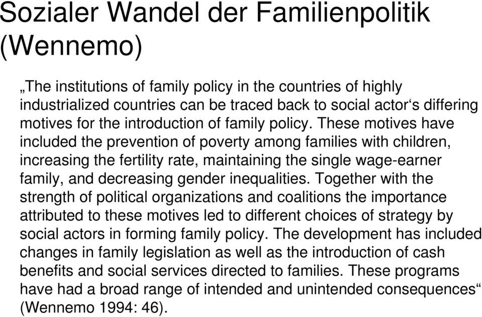 These motives have included the prevention of poverty among families with children, increasing the fertility rate, maintaining the single wage-earner family, and decreasing gender inequalities.