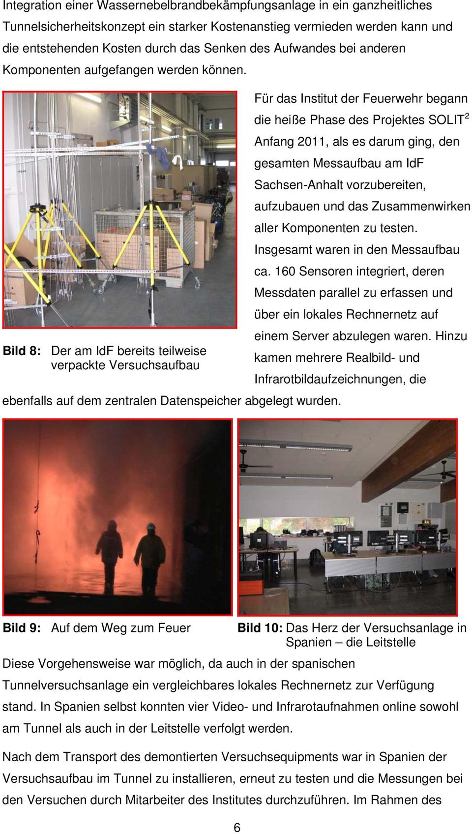 Für das Institut der Feuerwehr begann die heiße Phase des Projektes SOLIT 2 Anfang 2011, als es darum ging, den gesamten Messaufbau am IdF Sachsen-Anhalt vorzubereiten, aufzubauen und das