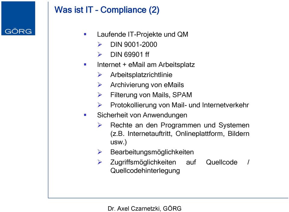 Mail- und Internetverkehr Sicherheit von Anwendungen Rechte an den Programmen und Systemen (z.b.