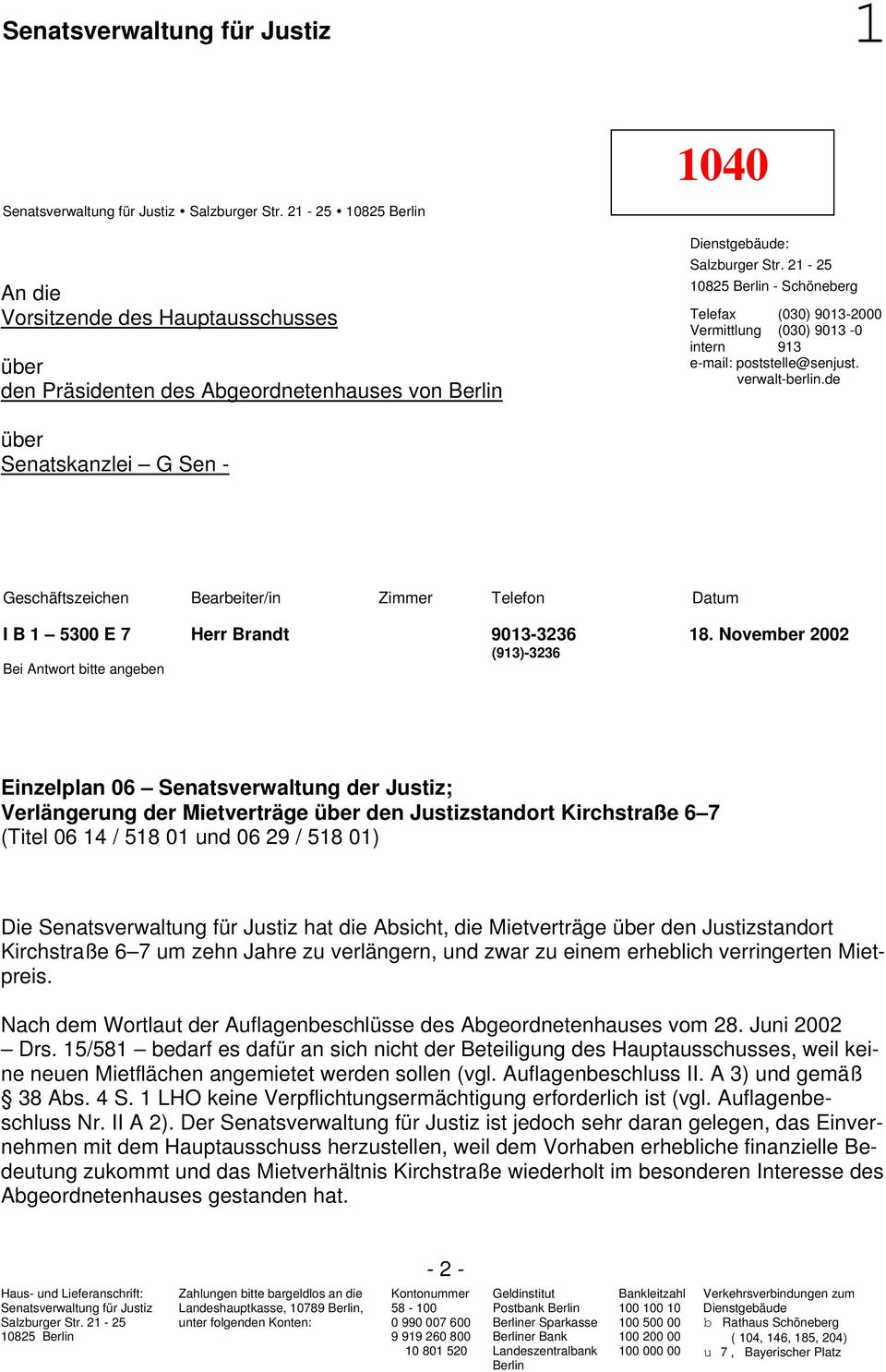 21-25 10825 Berlin - Schöneberg Telefax (030) 9013-2000 Vermittlung (030) 9013-0 intern 913 e-mail: poststelle@senjust. verwalt-berlin.