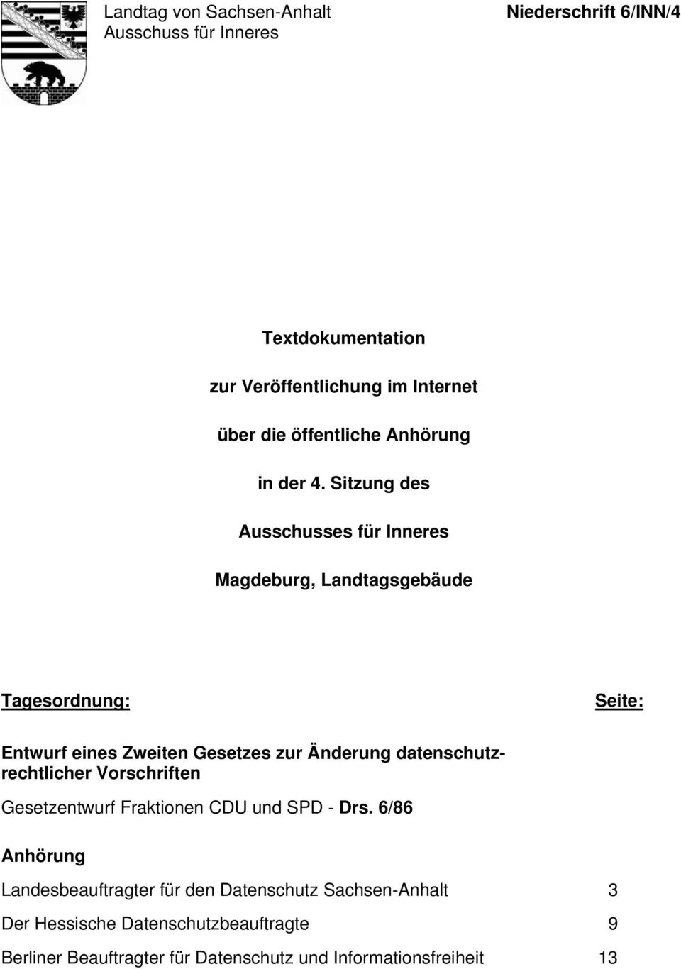 Sitzung des Ausschusses für Inneres Magdeburg, Landtagsgebäude Tagesordnung: Seite: Entwurf eines Zweiten Gesetzes zur Änderung