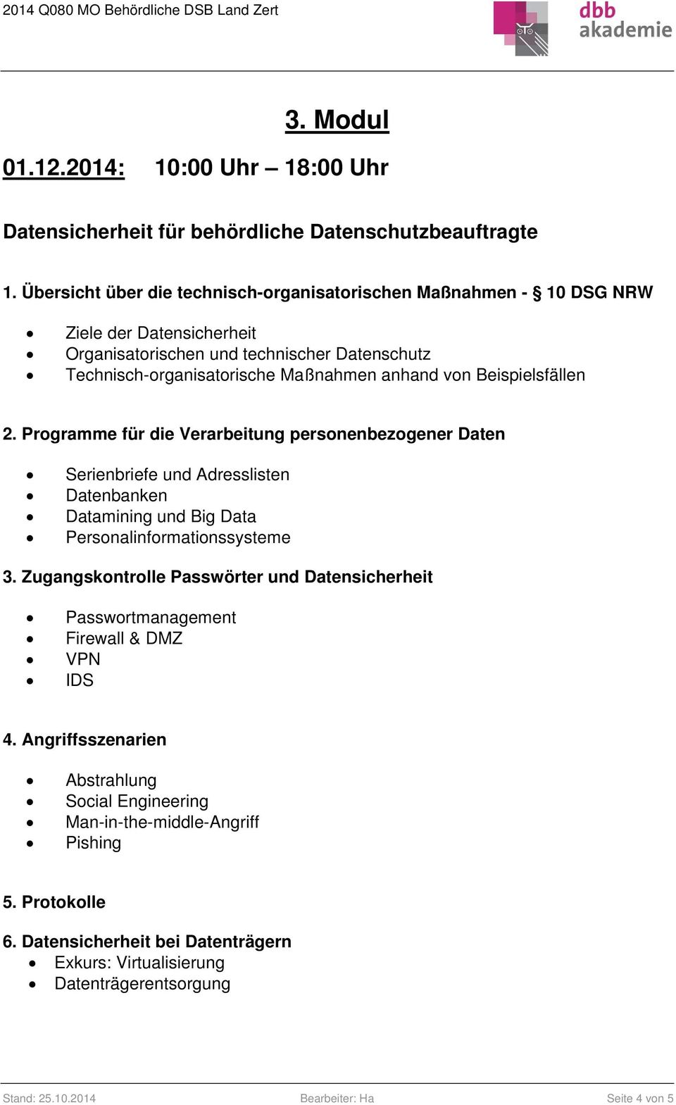 Beispielsfällen 2. Programme für die Verarbeitung personenbezogener Daten Serienbriefe und Adresslisten Datenbanken Datamining und Big Data Personalinformationssysteme 3.