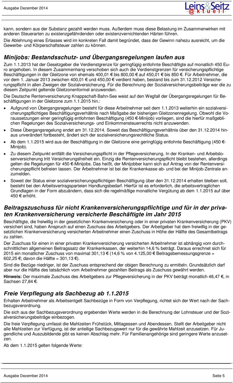 Minijobs: Bestandsschutz- und Übergangsregelungen laufen aus Zum 1.1.2013 hat der Gesetzgeber die Verdienstgrenze für geringfügig entlohnte Beschäftigte auf monatlich 450 Euro angehoben.