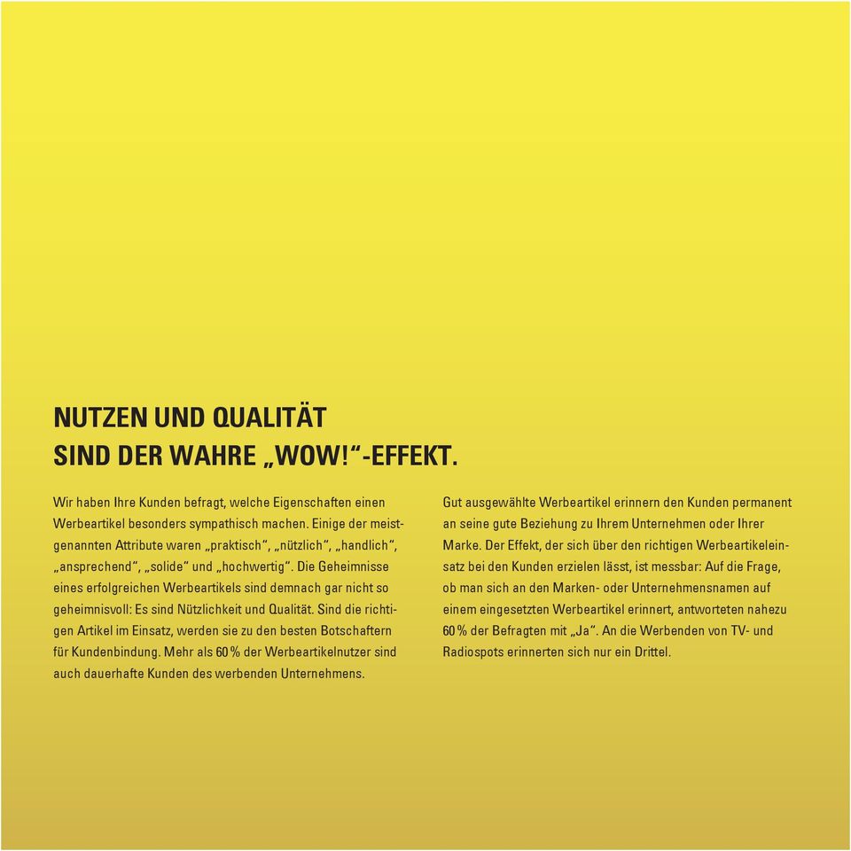 Die Geheimnisse eines erfolgreichen Werbeartikels sind demnach gar nicht so geheimnisvoll: Es sind Nützlichkeit und Qualität.