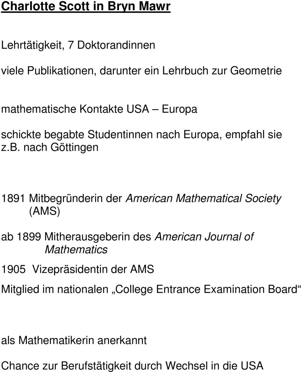 gabte Studentinnen nach Europa, empfahl sie z.b. nach Göttingen 1891 Mitbegründerin der American Mathematical Society (AMS) ab