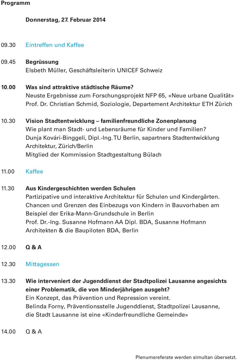 30 Vision Stadtentwicklung familienfreundliche Zonenplanung Wie plant man Stadt- und Lebensräume für Kinder und Familien? Dunja Kovári-Binggeli, Dipl.-Ing.