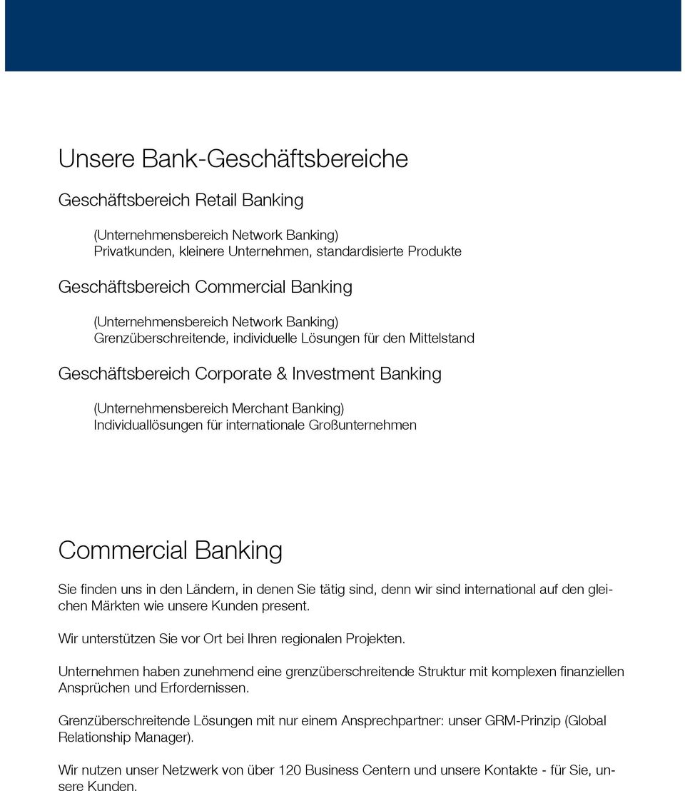 Individuallösungen für internationale Großunternehmen Commercial Banking Sie finden uns in den Ländern, in denen Sie tätig sind, denn wir sind international auf den gleichen Märkten wie unsere Kunden