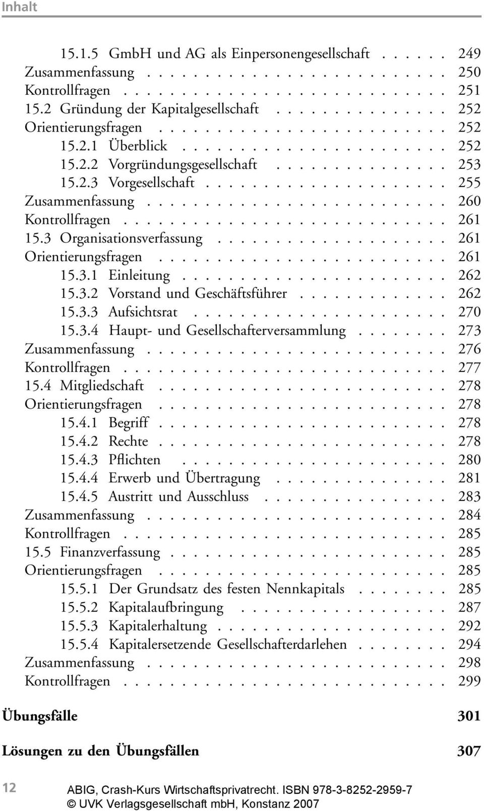 .................... 255 Zusammenfassung.......................... 260 Kontrollfragen............................ 261 15.3 Organisationsverfassung.................... 261 Orientierungsfragen......................... 261 15.3.1 Einleitung.