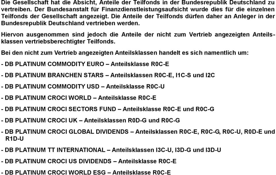 Die Anteile der Teilfonds dürfen daher an Anleger in der Bundesrepublik Deutschland vertrieben werden.