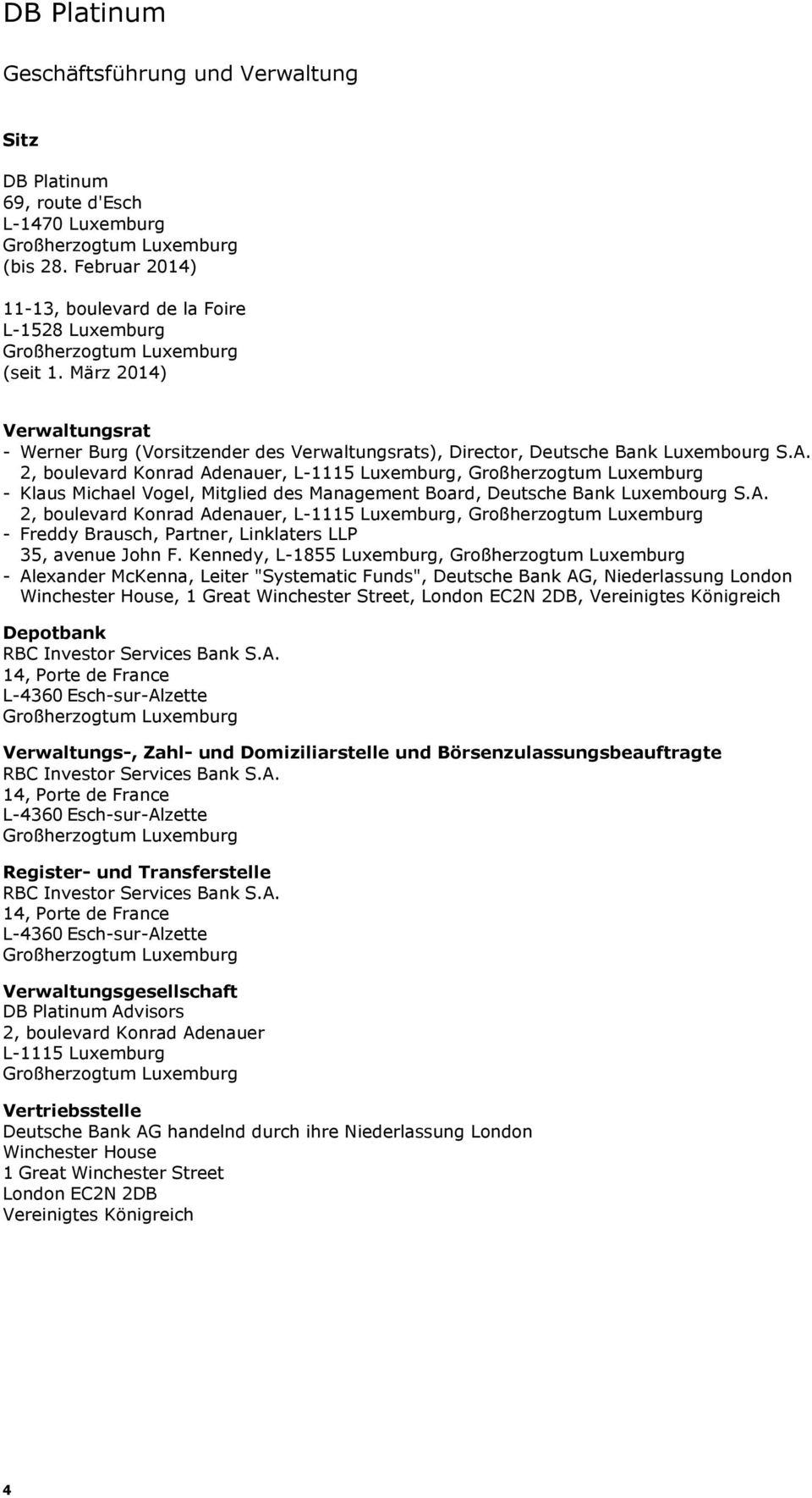 2, boulevard Konrad Adenauer, L1115 Luxemburg, Großherzogtum Luxemburg Klaus Michael Vogel, Mitglied des Management Board, Deutsche Bank Luxembourg S.A. 2, boulevard Konrad Adenauer, L1115 Luxemburg, Großherzogtum Luxemburg Freddy Brausch, Partner, Linklaters LLP 35, avenue John F.