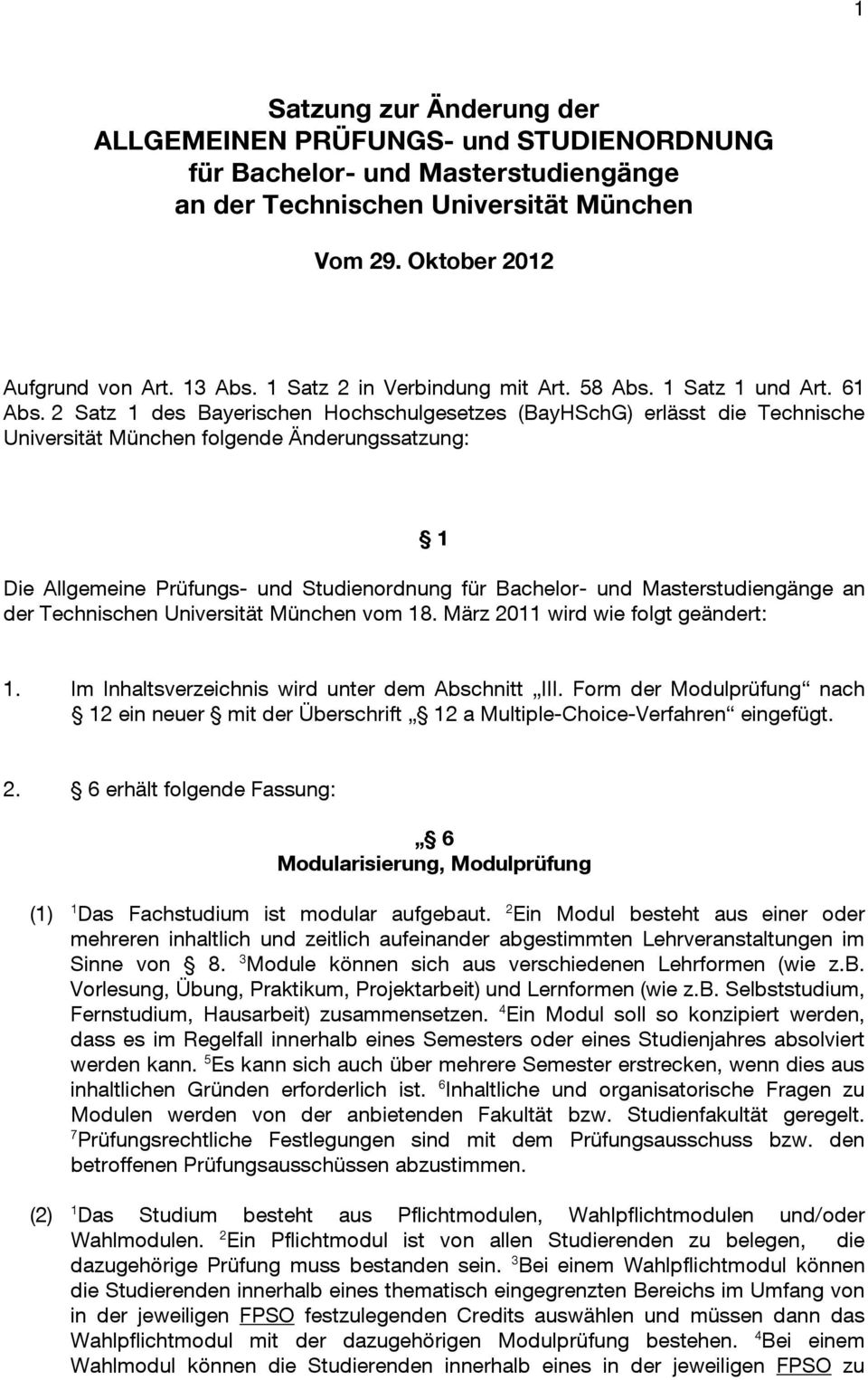 2 Satz 1 des Bayerischen Hochschulgesetzes (BayHSchG) erlässt die Technische Universität München folgende Änderungssatzung: 1 Die Allgemeine Prüfungs- und Studienordnung für Bachelor- und