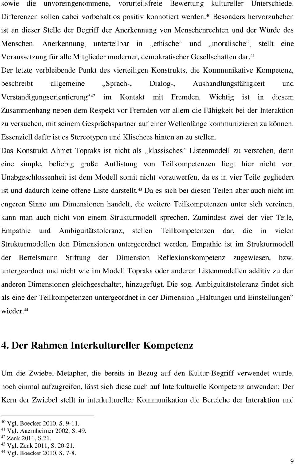 Anerkennung, unterteilbar in ethische und moralische, stellt eine Voraussetzung für alle Mitglieder moderner, demokratischer Gesellschaften dar.