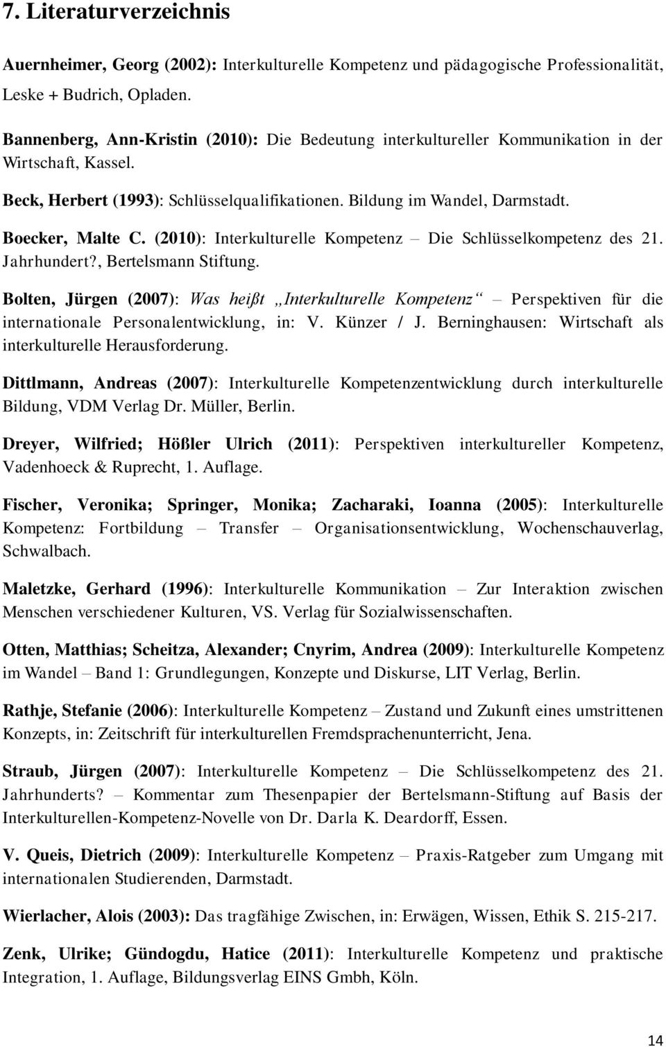 (2010): Interkulturelle Kompetenz Die Schlüsselkompetenz des 21. Jahrhundert?, Bertelsmann Stiftung.