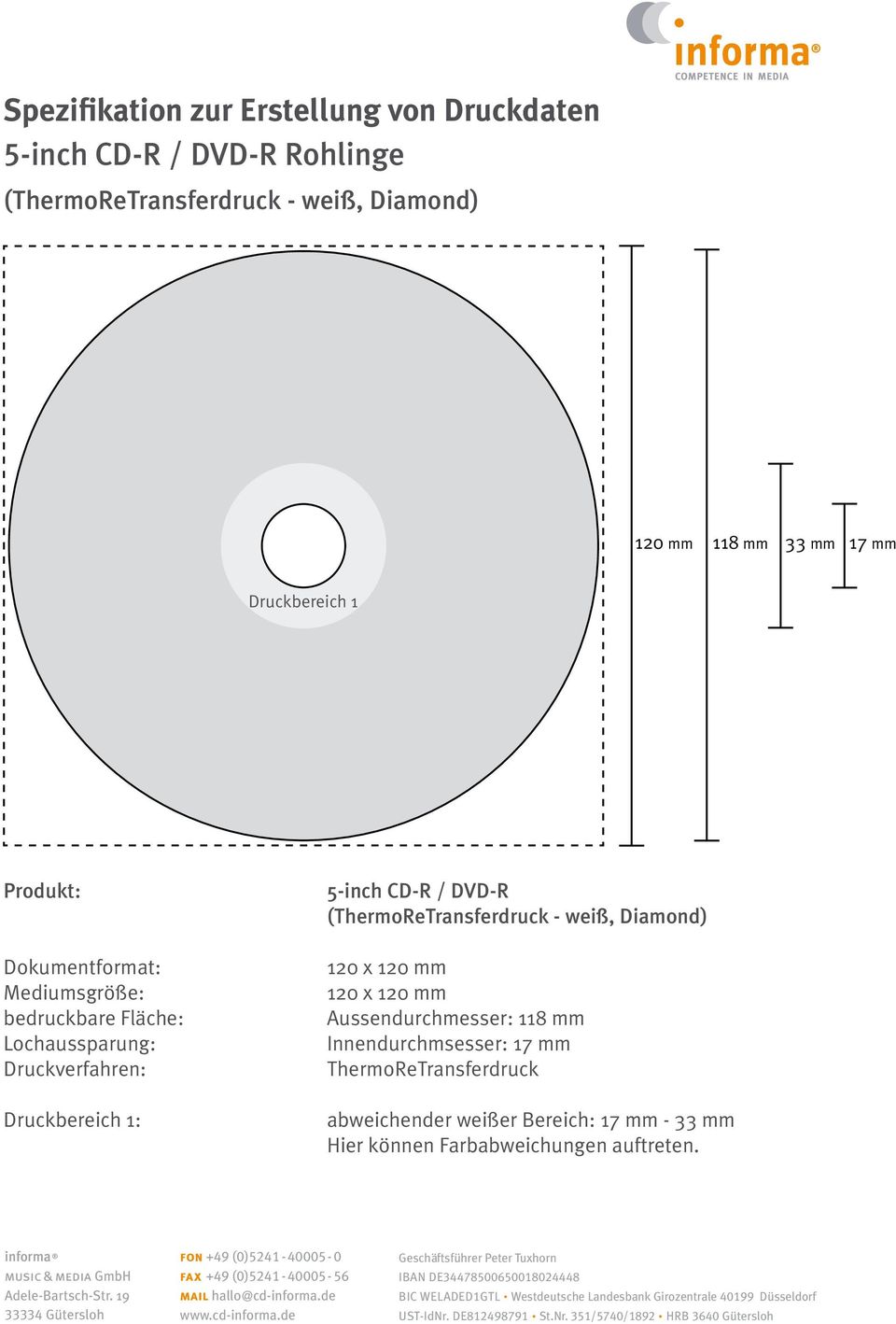 Druckverfahren: Druckbereich 1: 5-inch CD-R / DVD-R (ThermoReTransferdruck - weiß, Diamond) Aussendurchmesser: 118 mm