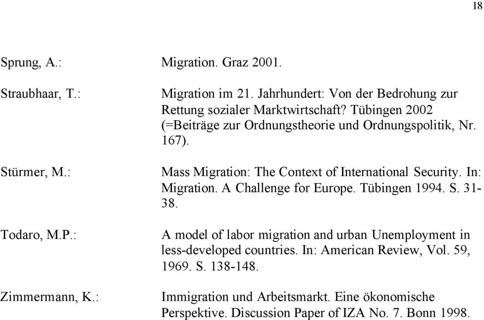 Mass Migration: The Context of International Security. In: Migration. A Challenge for Europe. Tübingen 1994. S. 31-38.