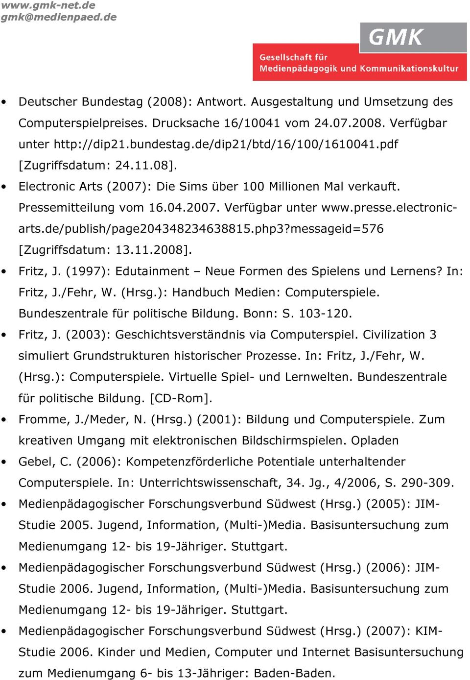 de/publish/page204348234638815.php3?messageid=576 [Zugriffsdatum: 13.11.2008]. Fritz, J. (1997): Edutainment Neue Formen des Spielens und Lernens? In: Fritz, J./Fehr, W. (Hrsg.