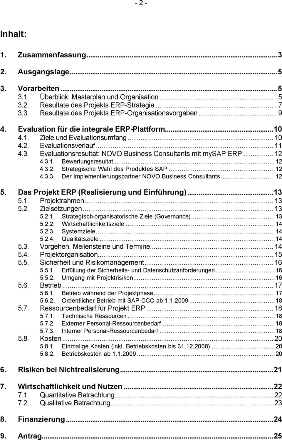 3.1. Bewertungsresultat...12 4.3.2. Strategische Wahl des Produktes SAP...12 4.3.3. Der Implementierungspartner NOVO Business Consultants...12 5. Das Projekt ERP (Realisierung und Einführung)...13 5.