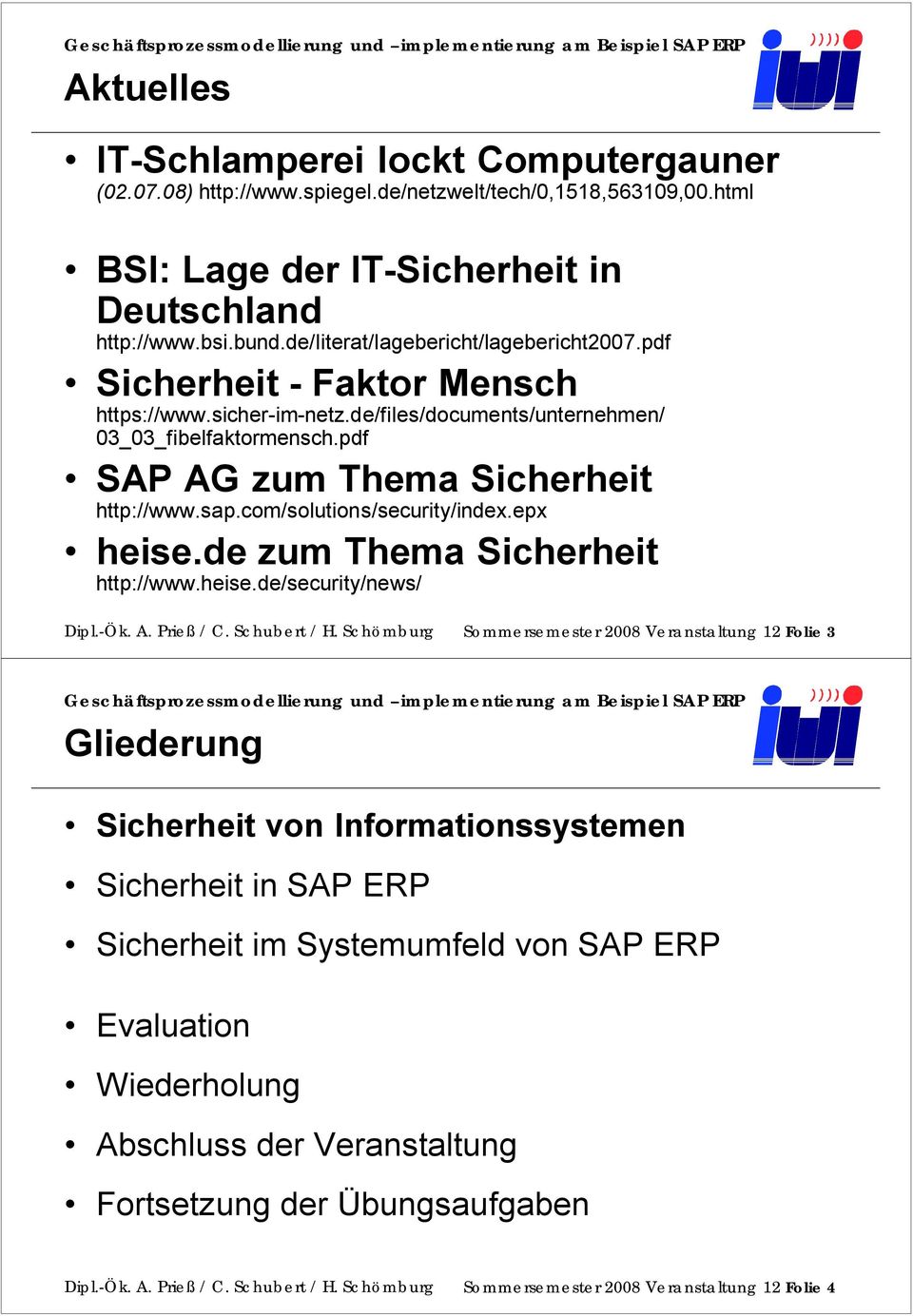 com/solutions/security/index.epx heise.de zum Thema Sicherheit http://www.heise.de/security/news/ Dipl.-Ök. A. Prieß / C. Schubert / H.