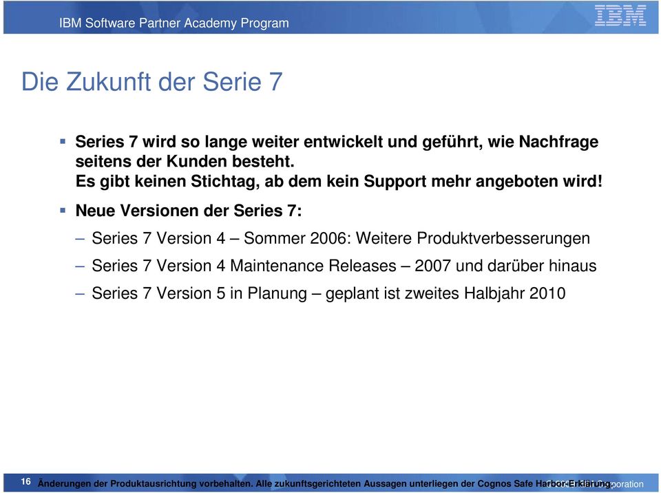 Neue Versionen der Series 7: Series 7 Version 4 Sommer 2006: Weitere Produktverbesserungen Series 7 Version 4 Maintenance Releases 2007