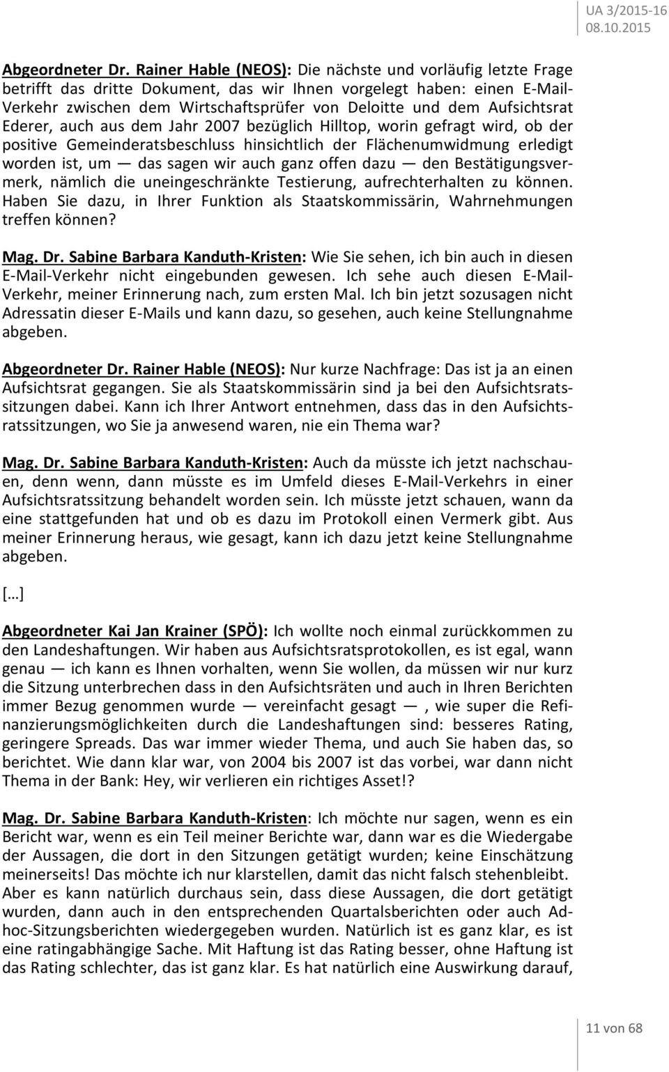 Aufsichtsrat Ederer, auch aus dem Jahr 2007 bezüglich Hilltop, worin gefragt wird, ob der positive Gemeinderatsbeschluss hinsichtlich der Flächenumwidmung erledigt worden ist, um das sagen wir auch