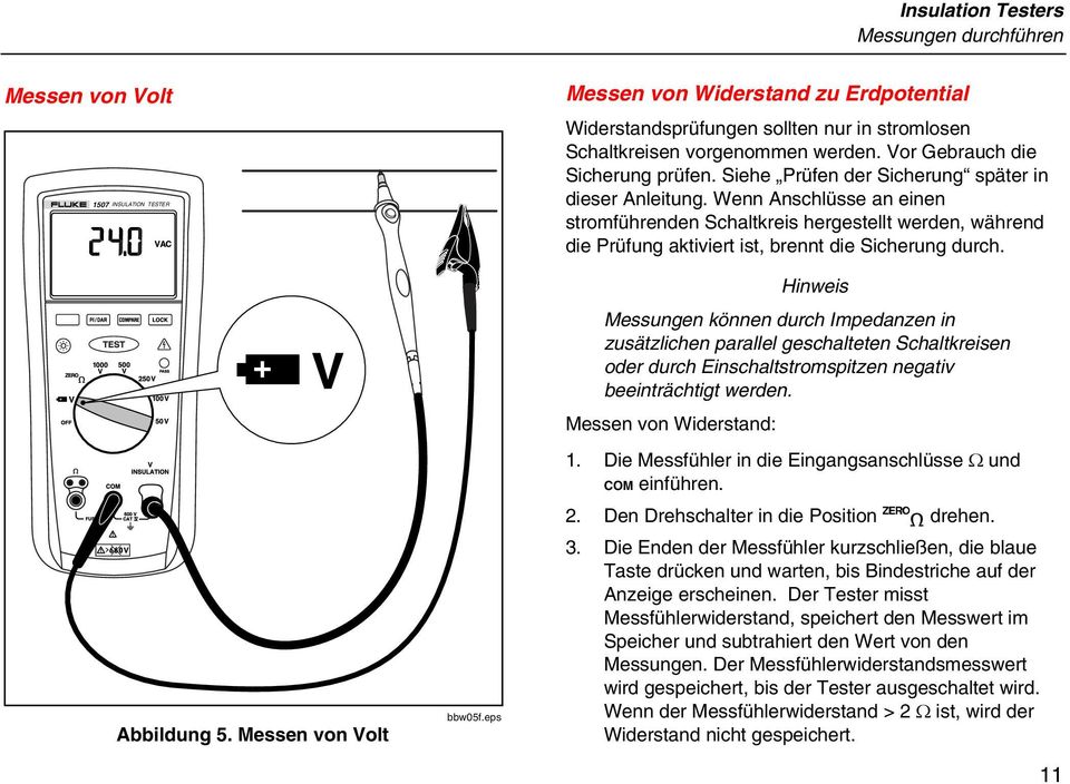 Siehe Prüfen der Sicherung später in dieser Anleitung. Wenn Anschlüsse an einen stromführenden Schaltkreis hergestellt werden, während die Prüfung aktiviert ist, brennt die Sicherung durch.