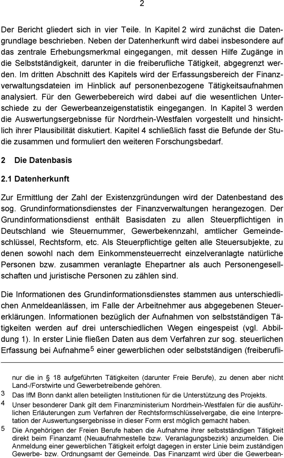 werden. Im dritten Abschnitt des Kapitels wird der Erfassungsbereich der Finanzverwaltungsdateien im Hinblick auf personenbezogene Tätigkeitsaufnahmen analysiert.