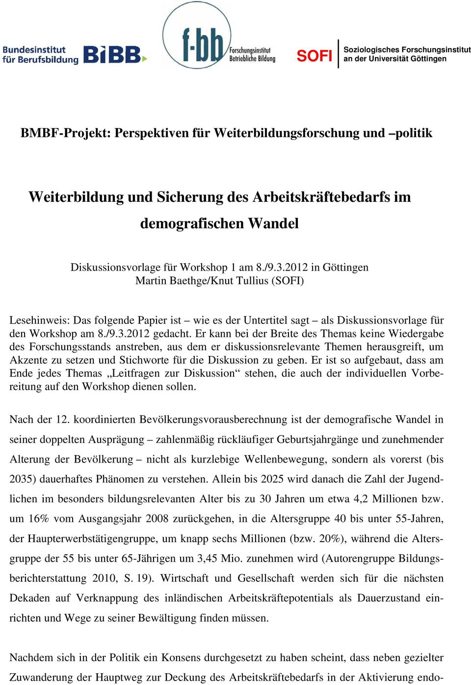 2012 in Göttingen Martin Baethge/Knut Tullius (SOFI) Lesehinweis: Das folgende Papier ist wie es der Untertitel sagt als Diskussionsvorlage für den Workshop am 8./9.3.2012 gedacht.