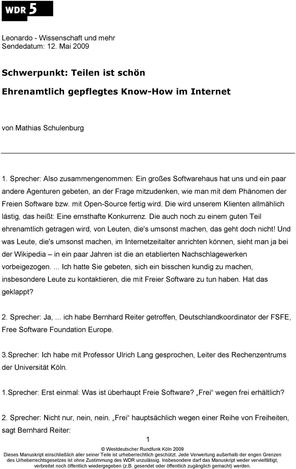 mit Open-Source fertig wird. Die wird unserem Klienten allmählich lästig, das heißt: Eine ernsthafte Konkurrenz.