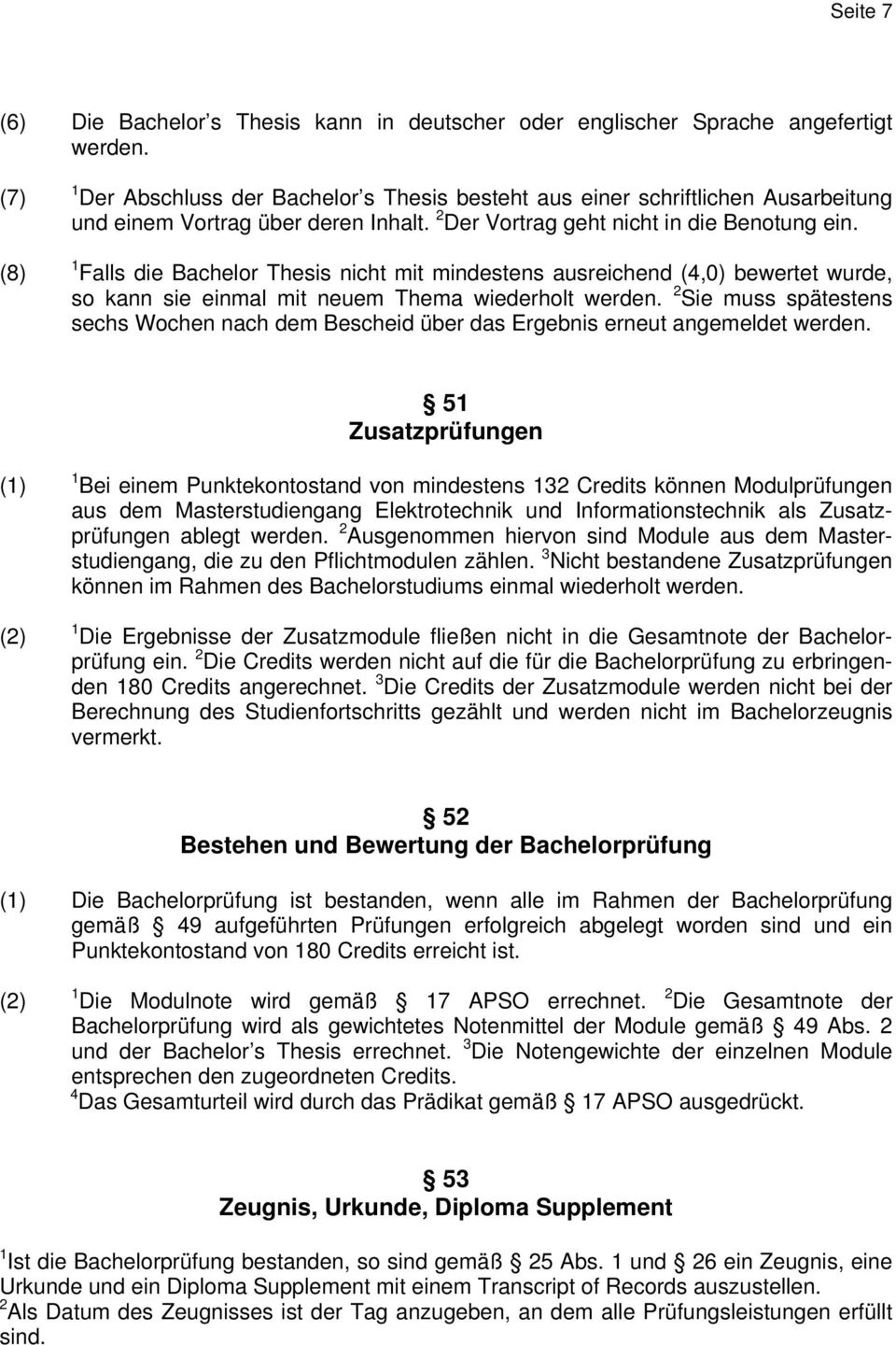 1 Fall die Bachelor Thei nicht mit mindeten aureichend (4,0) bewertet wurde, o kann ie einmal mit neuem Thema wiederholt werden.